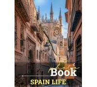 Spain Life Photo Book: Vibrant Images Capturing The Essence Of Spanish Culture, Cuisine And Joyful Experiences