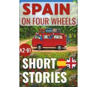 SPAIN ON FOUR WHEELS. SPANISH SHORT STORIES: BILINGUAL SPANISH - ENGLISH. PARALLEL TEXT. A2-B1 INTERMEDIATE LEVEL (Aprender español)
