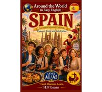 Spain: Passion, Color and Celebration - Around the World in Easy English: An Exciting Language Learning Adventure for Teenagers and Beginners | Explore Spanish Culture, Food, Flamenco, Book 4