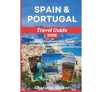 Spain & Portugal Travel Guide 2025: A Complete Travel Companion Through Spain and Portugal’s Rich History, Food, and Sights (Timeless Travels)