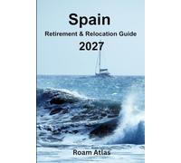 Spain Retirement and Relocation guide for 2027: The Complete Practical Guide to Moving, Living and Retiring in Spain: Visas, Residency, Healthcare, ... Life (Retiring abroad - guide book series)