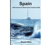 Spain Retirement and Relocation guide for 2027: The Complete Practical Guide to Moving, Living and Retiring in Spain: Visas, Residency, Healthcare, ... Life (Retiring abroad - guide book series)