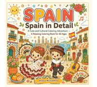 SPAIN - Spain in Detail: A Cute and Cultural Coloring Adventure Through Historic Cities, Architectural Wonders, Traditional Festivals, Coastal ... Life - A Relaxing Coloring Book for All Ages