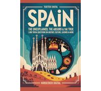 Spain: The Unexplained, The Absurd & The True - 1,000 Trivia Questions on History, Culture, Legends & More