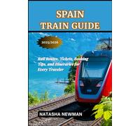 Spain Train Guide 2025/2026: Rail Routes, Tickets, Booking Tips, and Itineraries for Every Traveler (European Rail Travels)