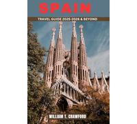 SPAIN TRAVEL GUIDE 2025-2026 & BEYOND: Explore Madrid, Barcelona, Seville, Granada, Ibiza & More with Expert Tips & Insider Advice (Full-Color).