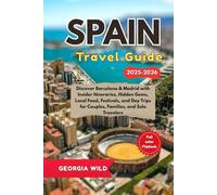Spain Travel Guide 2025-2026: Discover Barcelona & Madrid with Insider Itineraries, Hidden Gems, Local Food, Festivals, and Day Trips for Couples, Families, and Solo Travelers. (Travel with Ease)