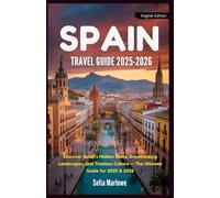 SPAIN TRAVEL GUIDE 2025-2026: Discover Spain’s Hidden Gems, Breathtaking Landscapes, and Timeless Culture - The Ultimate Guide for 2025 & 2026