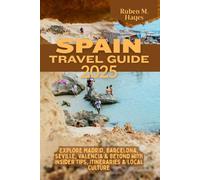 Spain Travel Guide 2025: Explore Madrid, Barcelona, Seville, Valencia & Beyond with Insider Tips, Itineraries & Local Culture