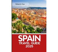 Spain Travel Guide 2025: From Barcelona to Madrid, Mallorca’s Shores, Ibiza’s Nights, and the Magic of Gran Canaria and Beyond