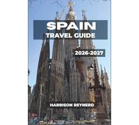 Spain Travel Guide 2026-2027: Eat, Walk, and Wander Through Madrid Tapas Streets, Toledo Old Town, and the Vineyards of La Rioja