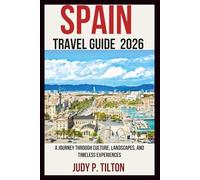 SPAIN TRAVEL GUIDE 2026: A Journey Through Culture, Landscapes, and Timeless Experiences