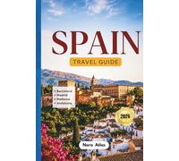 Spain Travel Guide 2026: Barcelona, Madrid, Mallorca & Andalusia: Hidden Gems, Local Tips, Road Trips, Budget Travel, Family Itineraries & Must-See Attractions