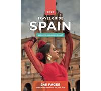SPAIN TRAVEL GUIDE: 245 Pages of Inspiration and Ideas for Your Trip