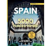 Spain Travel Guide: 5000 Places to See - The Ultimate Travel Bucket List