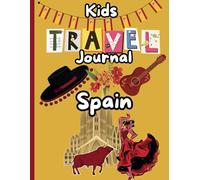 Spain Travel Journal for Kids: An interactive adventure with coloring pages, packing list, and fun ideas for exploring Spain!
