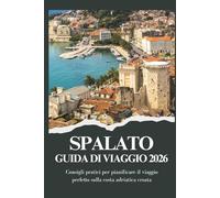 SPALATO GUIDA DI VIAGGIO 2026 - Consigli pratici per pianificare il viaggio perfetto sulla costa adriatica croata