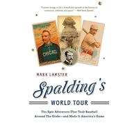Spalding's World Tour: The Epic Adventure that Took Baseball Around the Globe - And Made it America's Game