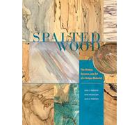 Spalted Wood: The History, Science, and Art of a Unique Material