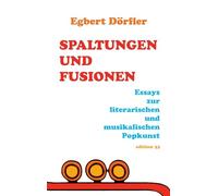 Spaltungen und Fusionen: Essays zur literarischen und musikalischen Popkunst