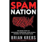 Spam Nation: The Inside Story of Organized Cybercrime-From Global Epidemic to Your Front Door by Brian Krebs (November 18, 2014) Hardcover