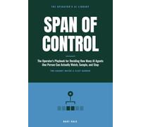 Span of Control: The Operator's Playbook for Deciding How Many AI Agents One Person Can Actually Watch, Sample, and Stop (The Operator's AI Library)