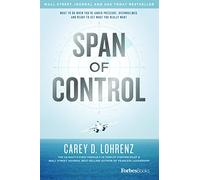 Span Of Control: What To Do When You're Under Pressure, Overwhelmed, And Ready To Get What You Really Want