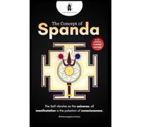 Spanda, The Hidden Pulse of Consciousness: A Direct Guide to Non-Dual Recognition: 2 (TRIKA FOUNDATIONS: Trilogy)