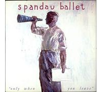 Spandau Ballet - Only When You Leave