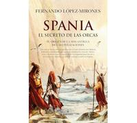 Spania, el secreto de las orcas: El origen de la más antigua de las civilizaciones (Enigmas de la arqueología)