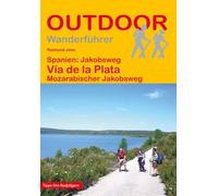 Spanien: Jakobsweg Vía de la Plata Mozarabischer Jakobsweg: Wandern auf Pilgerwegen: Routen, Wegbeschreibungen und Reise-Infos