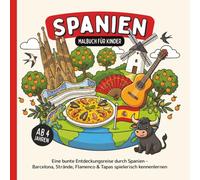 Spanien Malbuch für Kinder ab 4 Jahren: Eine bunte Entdeckungsreise durch Spanien - Barcelona, Strände, Flamenco & Tapas spielerisch kennenlernen (Länder-Malbücher für Kinder)