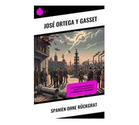 Spanien ohne Rückgrat: Essays über Spaniens kulturelle Identität und intellektuelle Strömungen im 20. Jahrhundert