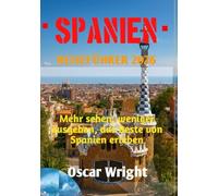 SPANIEN REISEFÜHRER 2026: Mehr sehen, weniger ausgeben, das Beste von Spanien erleben