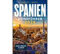 SPANIEN REISEFÜHRER 2026: Wie Sie Ihre Reise planen, zwischen Regionen reisen und essen und die Gegend erkunden, als wären Sie dort ansässig.