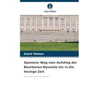 Spaniens Weg vom Aufstieg der Bourbonen-Dynastie bis in die heutige Zeit: Politik, Wirtschaft, Gesellschaft