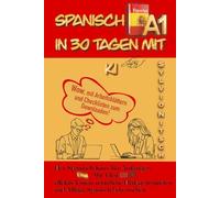 Spanisch A1 in 30 Tagen mit KI: Der Spanischkurs für Anfänger: Mit ChatGPT effektiv lernen, natürliche Dialoge trainieren und Alltags-Spanisch beherrschen