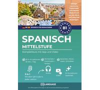 Spanisch B1 Mittelstufe. Komplettkurs mit App und Video: Spanisch B1 lernen mit Dialogen, Grammatik, Übungen & Audio. Ideal für Selbststudium und ... 1 (Spanisch lernen für Erwachsene)