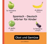 Spanisch - Deutsch Wörter für Kinder - Obst und Gemüse: Spanisch Lernen für Kinder und Anfänger - Zweisprachiges Bilderbuch auf Spanisch mit deutschen ... Kinderbücher (Deutsch-Spanisch))