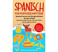 Spanisch für Fortgeschrittene: Spanisch lernen mit Kurzgeschichten für den Urlaub - Spanisch selbst lernen auf einer Reise durch Spanien ab A2 (mit deutscher Übersetzung, Vokabeln und Audiodateien)