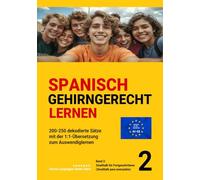 SPANISCH GEHIRNGERECHT LERNEN: 200-250 dekodierte Sätze mit der 1:1-Übersetzung zum Auswendiglernen. Band 2: Smalltalk für Fortgeschrittene (Smalltalk para avanzados)