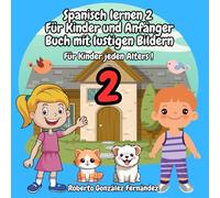Spanisch lernen 2 Für Kinder und Anfänger Buch mit lustigen Bildern: Für Kinder jeden Alters !