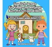Spanisch Lernen für Kinder Entdecke spielerisch neue Wörter mit bunten Bildern!: Für Kinder jeden Alters