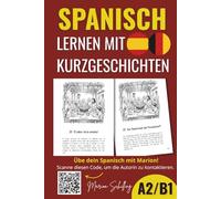 SPANISCH LERNEN MIT KURZGESCHICHTEN Mittelstufe (A2-B1): Mit Vokabellisten und Verständnisfragen