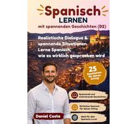Spanisch lernen mit spannenden Geschichten: 25 Kurzgeschichten für Deutschsprachige (B2)
