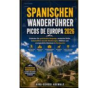SPANISCHEN WANDERFÜHRER PICOS DE EUROPA 2026: Entdecken Sie spektakuläre Bergwege, versteckte Dörfer, landschaftlich reizvolle Wanderungen, Wildtiere ... Nordspanien (THE TRAIL COMPANION COLLECTION)