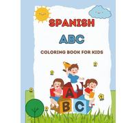 Spanish ABC Coloring Book for Kids: Learn the Alphabet in Spanish With Fun Coloring Pages for Toddlers and Early Learners