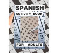 SPANISH Activity Book for ADULTS: (90 Plus Puzzles: Sudoku, Word Search and Crossword) (Spanish Edition)