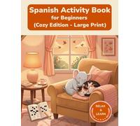 Spanish Activity Book for Beginners: Large Print Vocabulary Builder - Cozy Edition - Learn Spanish with Word Search, Crossword and More (Cozy Edition Activity Books)