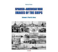 Spanish-American War - Images of the Ships: Volume 1: The U.S. Navy